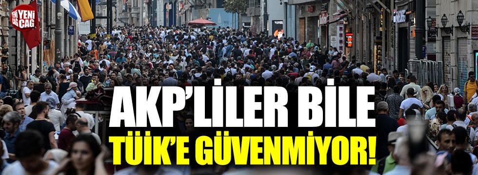 AKP'liler bile TÜİK'e güvenmiyor!
